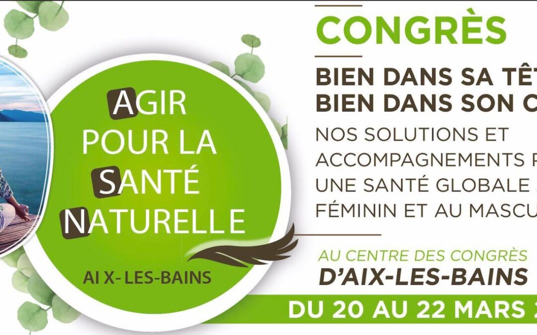 1 mois du congrès Agir Pour la Santé Naturelle à Aix les bains du 20 au 22 Mars 2020