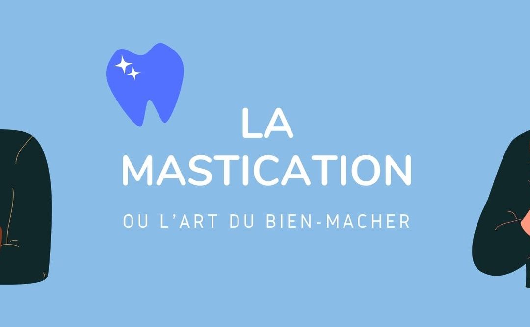 L’IMPORTANCE DE LA MASTICATION
