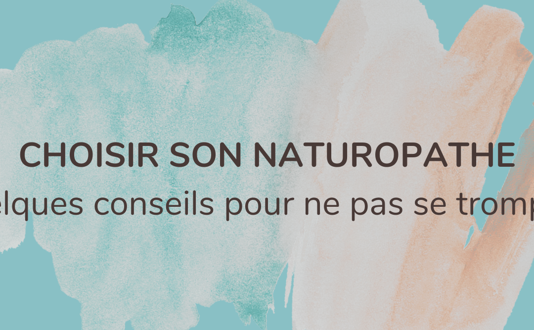 Choisir son naturopathe : Quelques conseils pour ne pas se tromper !