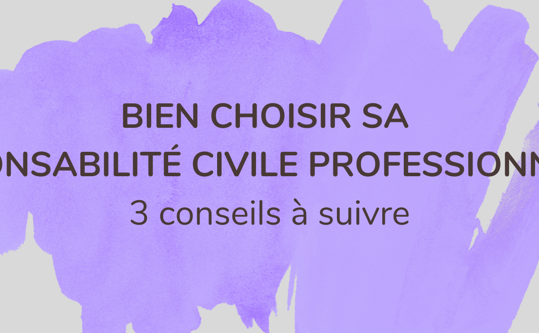Bien choisir sa Responsabilité Civile Professionnelle : 3 conseils à suivre