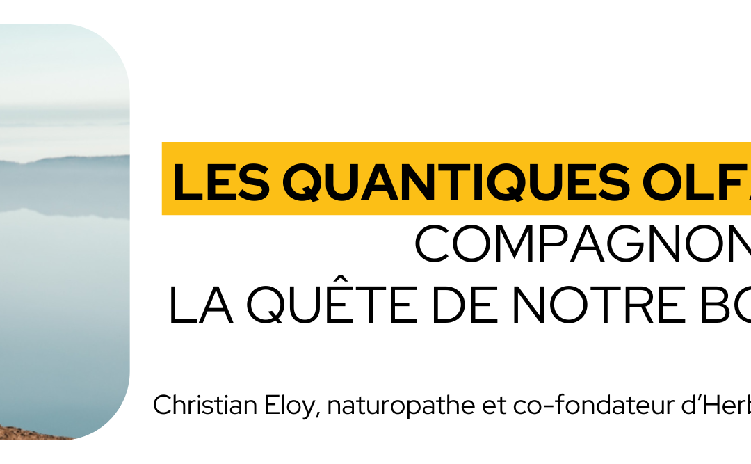 Les quantiques olfactifs, compagnons pour la quête de notre bonheur