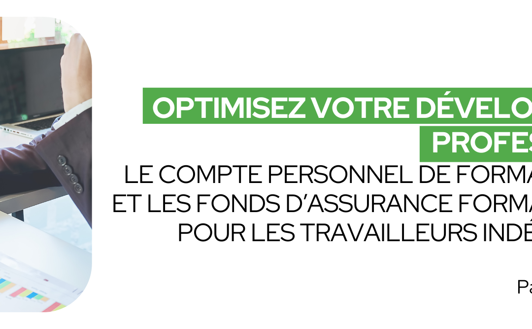 Optimisez votre développement professionnel : tout ce que vous devez savoir sur le Compte Personnel de Formation (CPF) et les Fonds d’Assurance Formation (FAF) pour les travailleurs indépendants