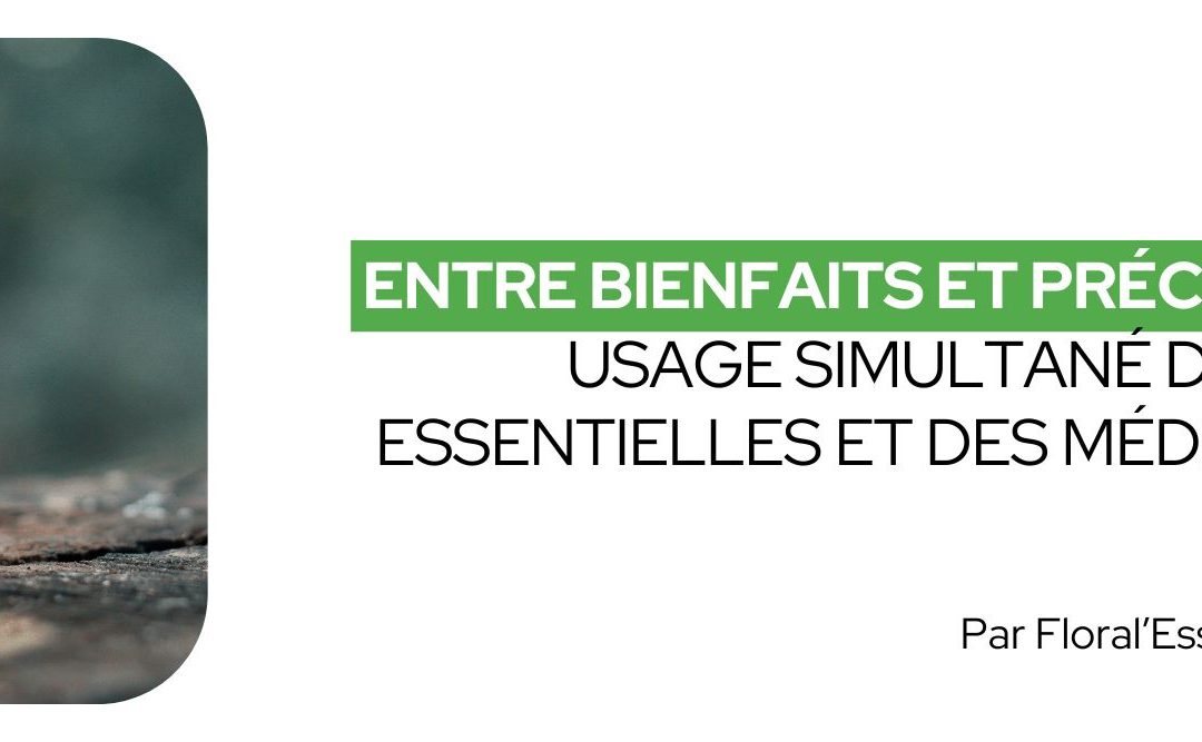 Entre bienfaits et précautions : usage simultané des Huiles Essentielles et des médicaments