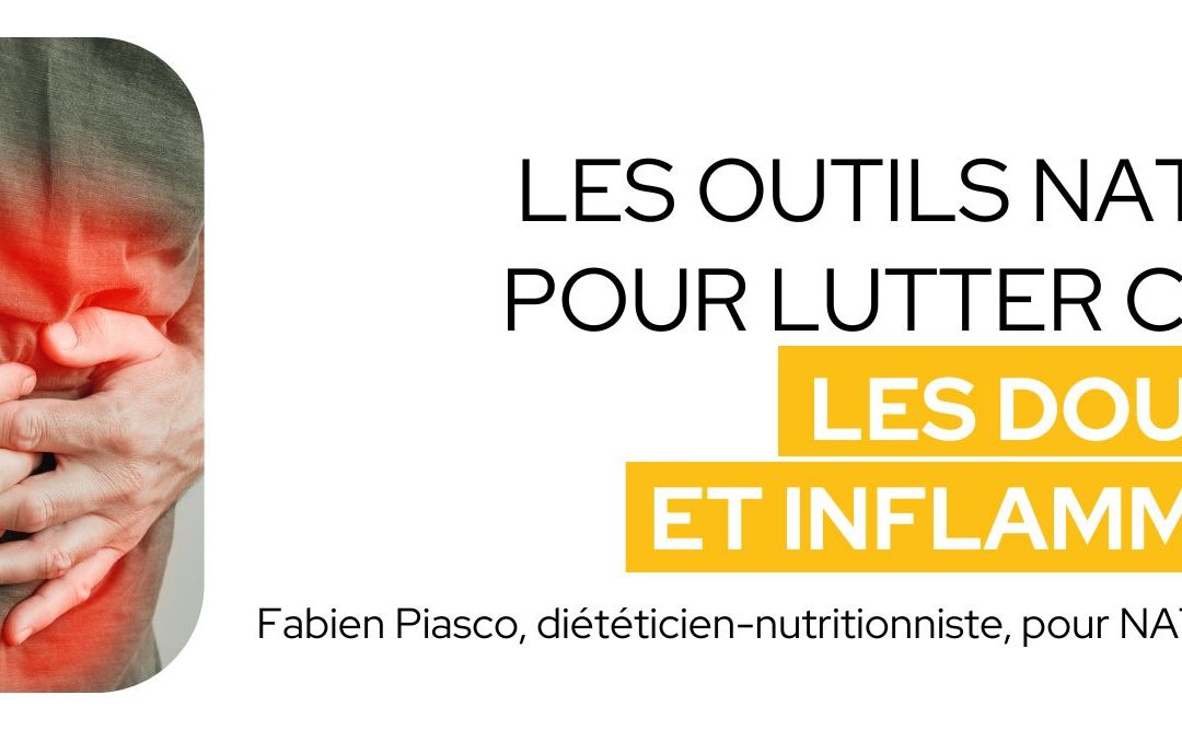 Les outils naturels pour lutter contre les douleurs et inflammation