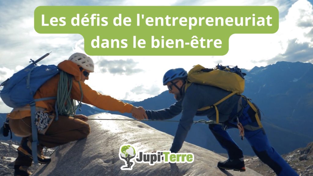 Les défis de l'entrepreneuriat dans le bien-être - Jupi'Terre