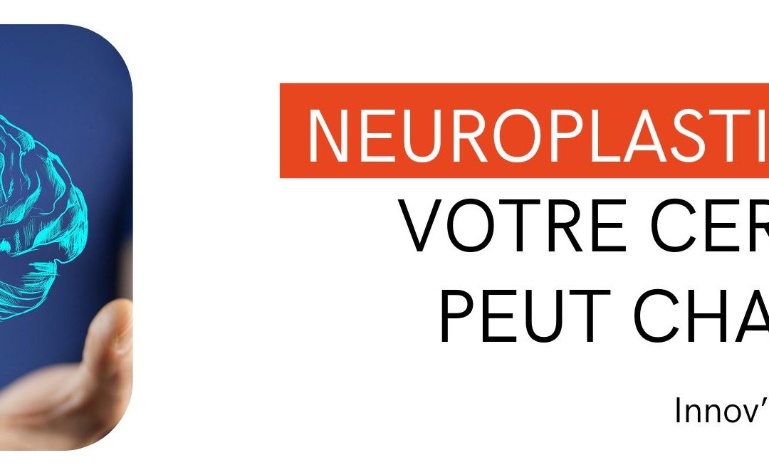 Neuroplasticité : votre cerveau peut changer