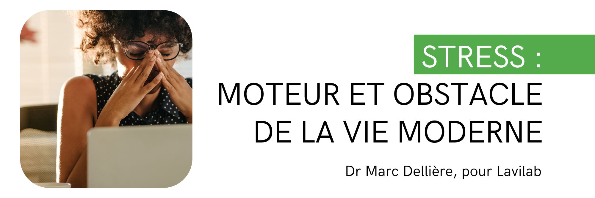 Stress : Moteur et Obstacle de la Vie Moderne - Dr Marc Dellière pour Lavilab