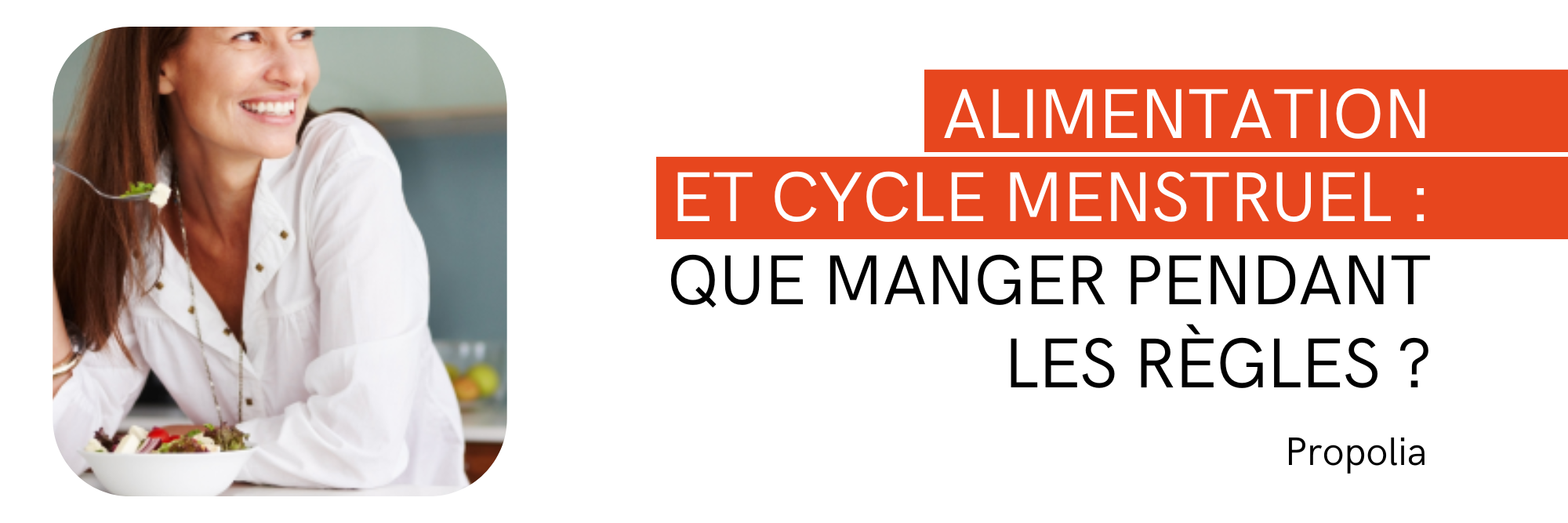 Alimentation et cycle menstruel : que manger pendant les règles ? - PROPOLIA