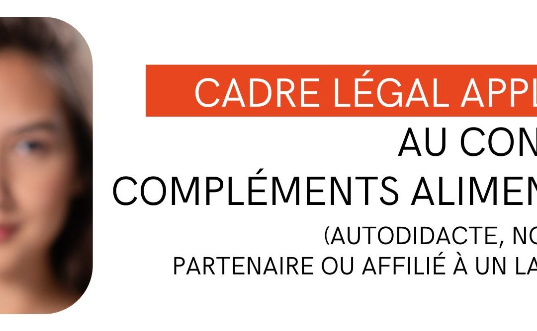 Cadre légal applicable au conseil en compléments alimentaires (autodidacte, non certifié, partenaire ou affilié à un laboratoire)
