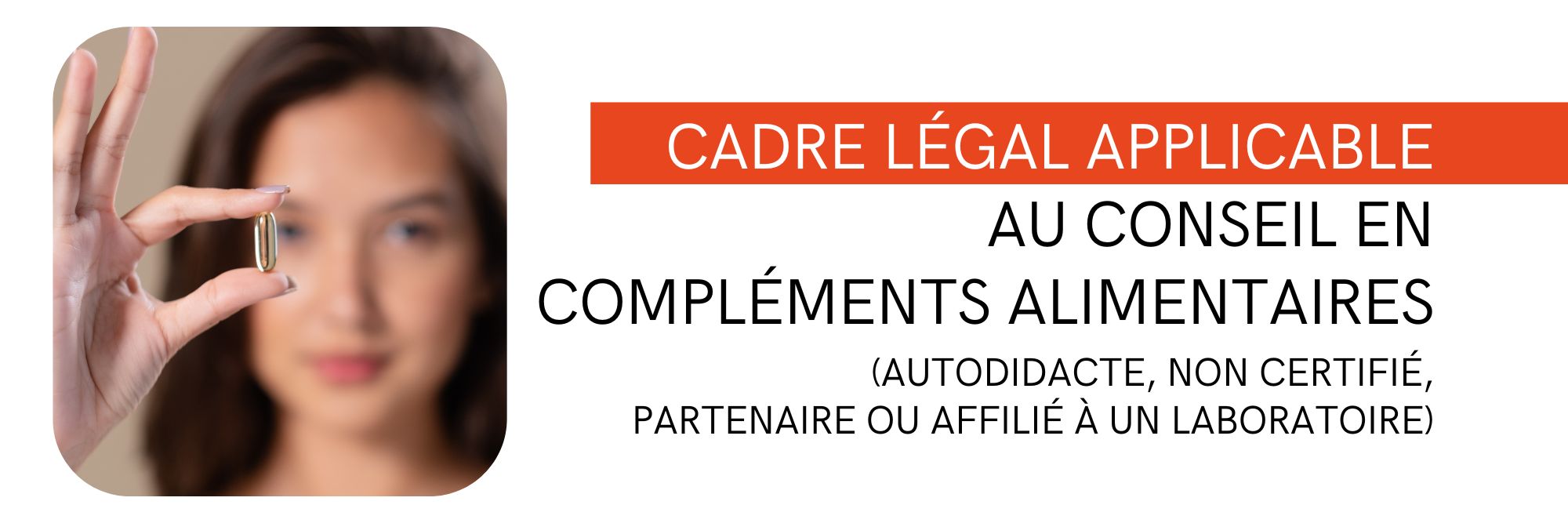 Cadre légal applicable au conseil en compléments alimentaires (autodidacte, non certifié, partenaire ou affilié à un laboratoire)