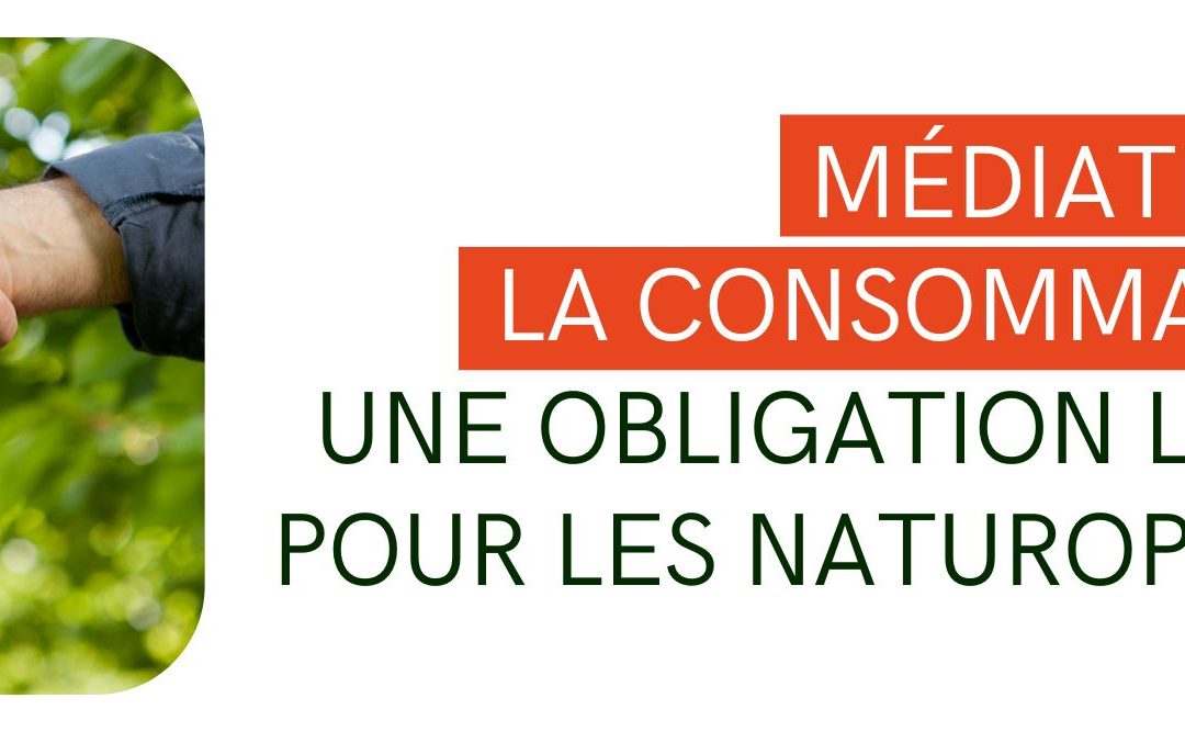 Médiation de la consommation : une obligation légale pour tous les professionnels, y compris les naturopathes