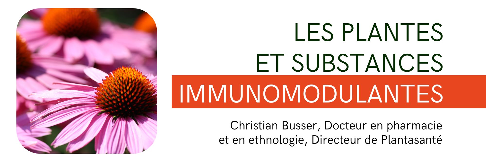 Les plantes et substances immunomodulantes - Christian Busser, directeur de Plantasanté