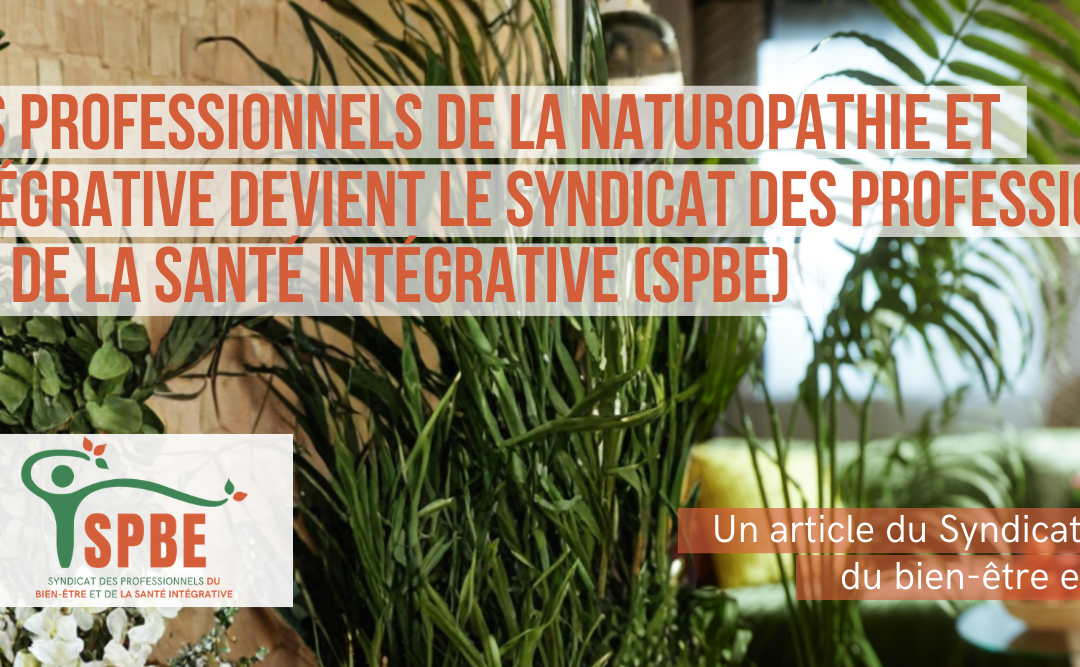 Le Syndicat des Professionnels de la Naturopathie et de la Santé Intégrative devient le Syndicat des Professionnels du Bien-Être et de la Santé Intégrative (SPBE)